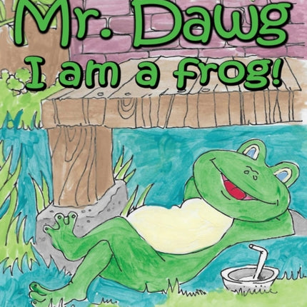 Mr Dawg I am a frog