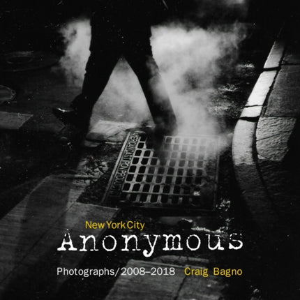 New York City Anonymous: Photographs/2008-2018