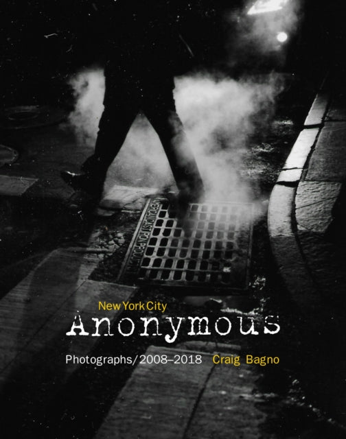 New York City Anonymous: Photographs/2008-2018