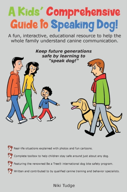 A Kids Comprehensive Guide to Speaking Dog A fun interactive educational resource to help the whole family understand canine communication Keep  generations safe by learning to speak dog