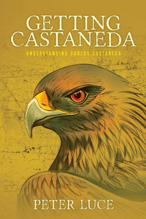 Getting Castaneda Understanding Carlos Castaneda