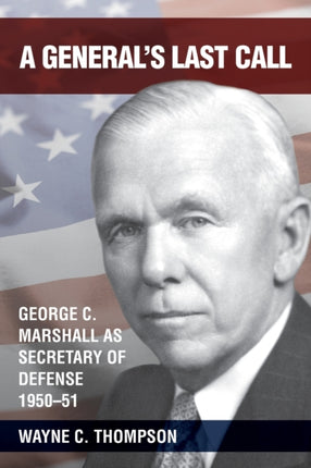 A Generals Last Call George C Marshall as