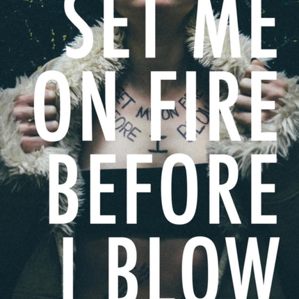 Set Me On Fire Before I Blow