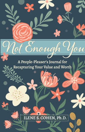 Not Enough You  A PeoplePleasers Journal for Recapturing Your Value and Worth