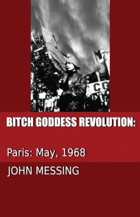 Bitch Goddess Revolution Paris May 1968 Paris 1968