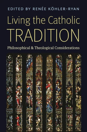 Living the Catholic Tradition: Philosophical and Theological Considerations