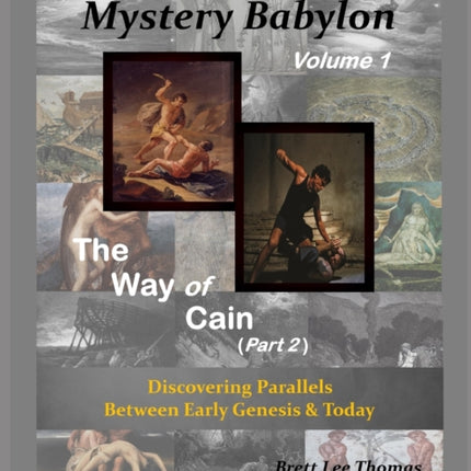 The Rise of Mystery Babylon  The Way of Cain Part 2 Discovering Parallels Between Early Genesis and Today Volume 1