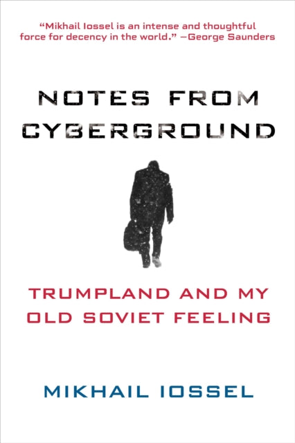 Notes from Cyberground: Trumpland and My Old Soviet Feeling