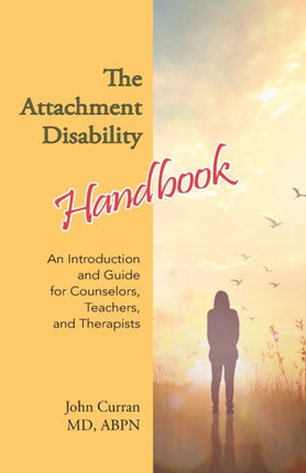 The Attachment Disability Handbook An Introduction and Guide for Counselors Teachers and Therapists