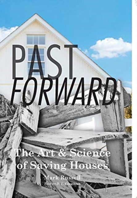Past Forward The Art  Science of Saving Houses