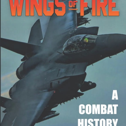 Wings of Fire A Combat History of the F15