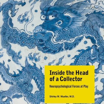 Inside the Head of a Collector: Neuropsychological Forces at Play