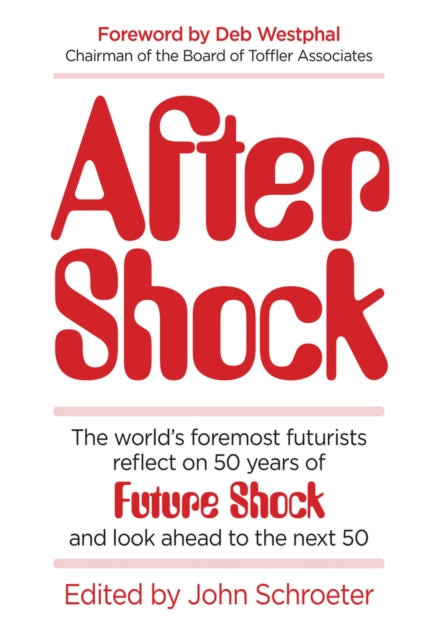 After Shock: The World's Foremost Futurists Reflect on 50 Years of Future Shock—and Look Ahead to the Next 50