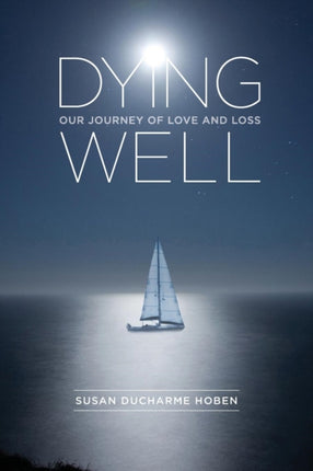 Dying Well Our Journey of Love and Loss