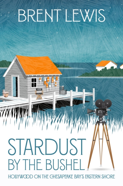 Stardust by the Bushel: Hollywood on the Chesapeake Bay's Eastern Shore