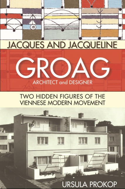 Jacques and Jacqueline Groag, Architect and Designer: Two Hidden Figures of the Viennese Modern Movement