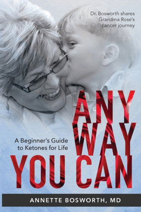 ANYWAY YOU CAN Doctor Bosworth Shares Her Moms Cancer Journey A BEGINNERS GUIDE TO KETONES FOR LIFE