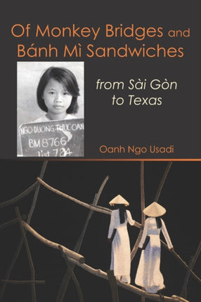 Of Monkey Bridges and Banh Mi Sandwiches from Sai Gon to Texas from Sai Gon to Texas