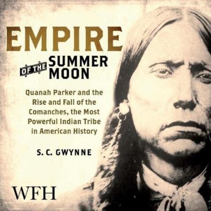 Empire of the Summer Moon: Quanah Parker and the Rise and Fall of the Comanches