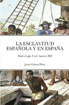 LA ESCLAVITUD ESPAOLA Y EN ESPAA Desde el siglo V aC hasta el XIX