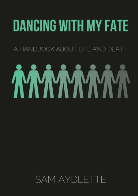 Dancing With My Fate: A Handbook About Life and Death