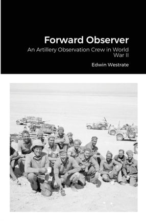 Forward Observer An Artillery Observation Crew in World War II