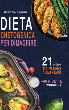Dieta Chetogenica Per Dimagrire 21 Giorni Di Piano Alimentare 60 Ricette E Workout