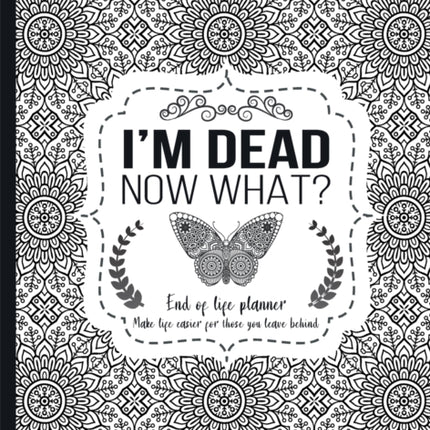 Im Dead Now What End of life planner End of life planner Make life easier for those you leave behind Hardcover Matte Finish 85 x 11 in