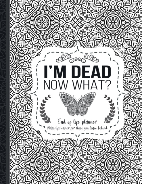 Im Dead Now What  End of life planner End of life planner Make life easier for those you leave behind Matte Finish 85 x 11 in