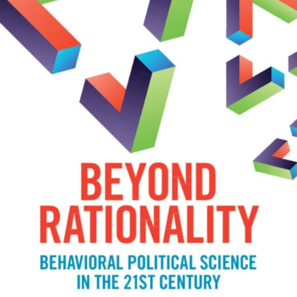 Beyond Rationality: Behavioral Political Science in the 21st Century