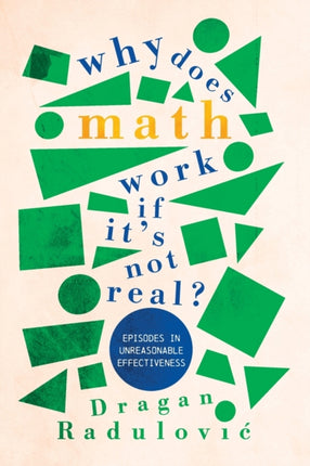 Why Does Math Work … If It's Not Real?: Episodes in Unreasonable Effectiveness