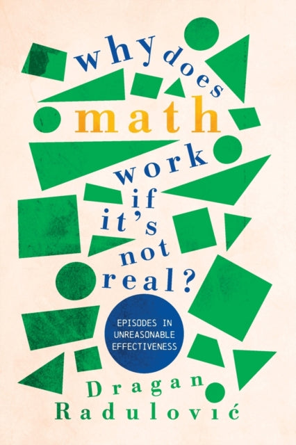 Why Does Math Work … If It's Not Real?: Episodes in Unreasonable Effectiveness