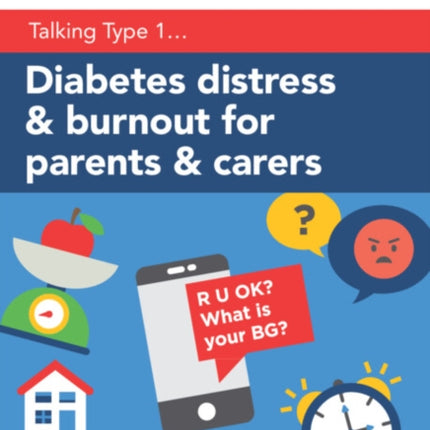 Diabetes Distress and Burnout for Parents and Carers: What to do when caring for a young person with Type 1 diabetes is feeling challenging