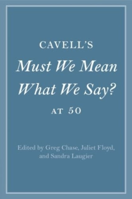 Cavells Must We Mean What We Say at 50