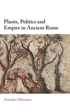 Plants Politics and Empire in Ancient Rome