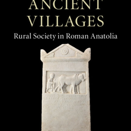 The Lives of Ancient Villages: Rural Society in Roman Anatolia