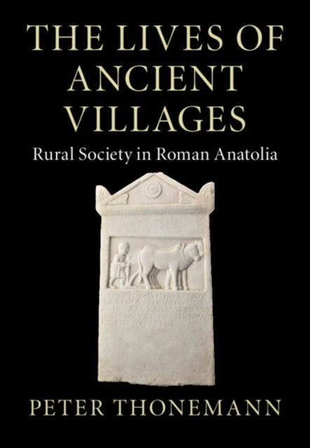 The Lives of Ancient Villages: Rural Society in Roman Anatolia