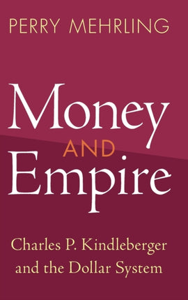 Money and Empire: Charles P. Kindleberger and the Dollar System