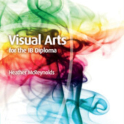 Visual Arts for the IB Diploma Coursebook with