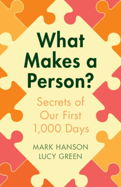 What Makes a Person?: Secrets of our first 1,000 days