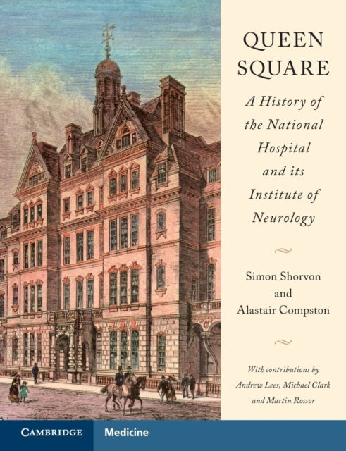 Queen Square A History of the National Hospital and its Institute of Neurology
