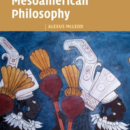 An Introduction to Mesoamerican Philosophy