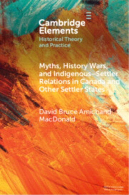Myths History Wars and IndigenousSettler Reconciliation in Canada and Other Settler States