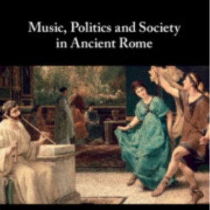 Music Politics and Society in Ancient Rome