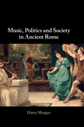 Music Politics and Society in Ancient Rome
