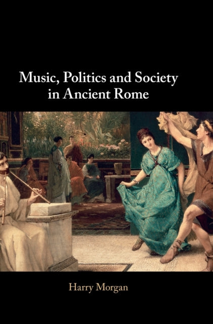 Music Politics and Society in Ancient Rome
