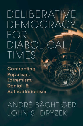 Deliberative Democracy for Diabolical Times