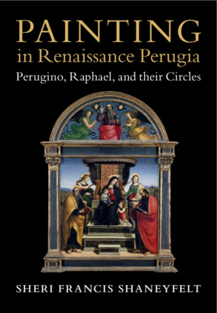 Painting in Renaissance Perugia: Perugino, Raphael, and their Circles