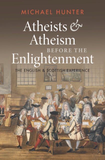 Atheists and Atheism before the Enlightenment: The English and Scottish Experience