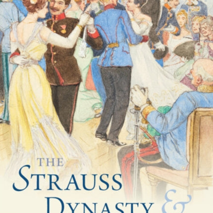 The Strauss Dynasty and Habsburg Vienna